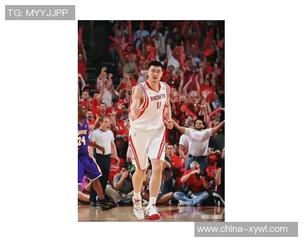 姚明当年在NBA的辉煌成就与中国篮球的崛起之路回顾